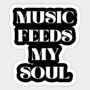 Music Feeds My Soul Sticker